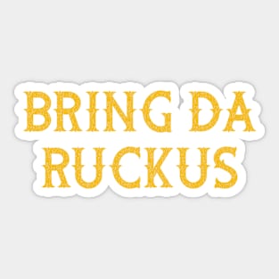 Bring Da Ruckus Sticker